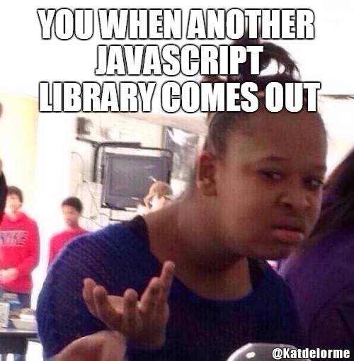 You when another javascript library comes out